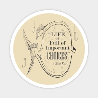 Life is Full of Important Choices Fishing Magnet